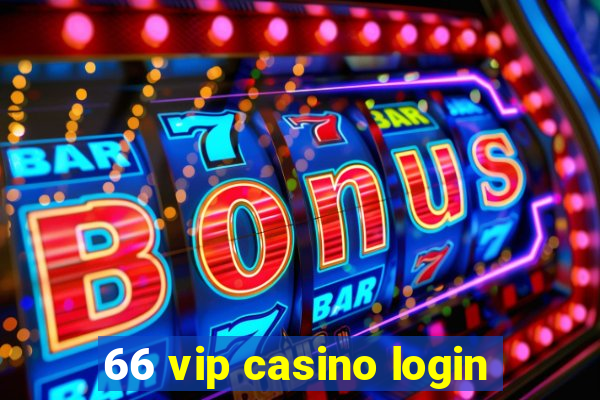 66 vip casino login